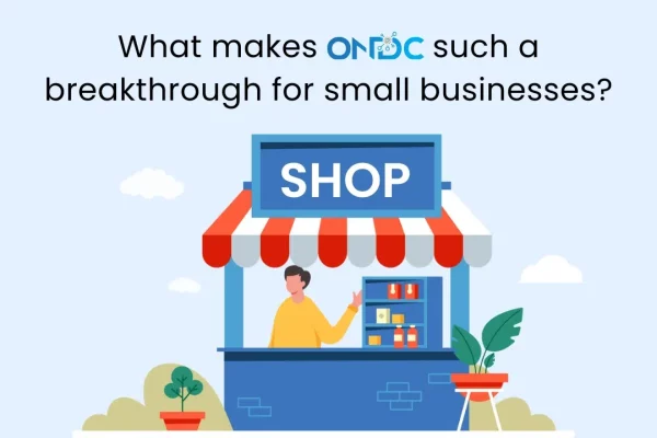 What makes ONDC such a breakthrough for small businesses?