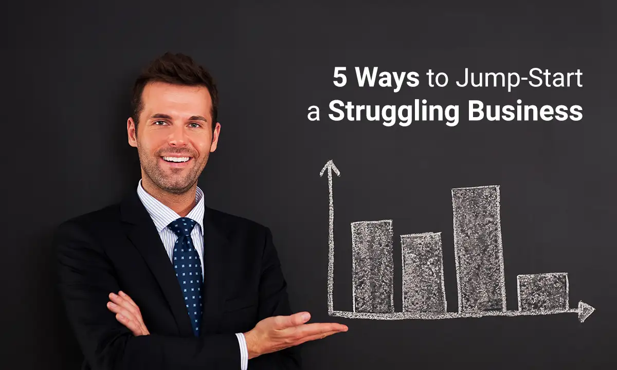 5 Ways to Jump-Start a Struggling Business